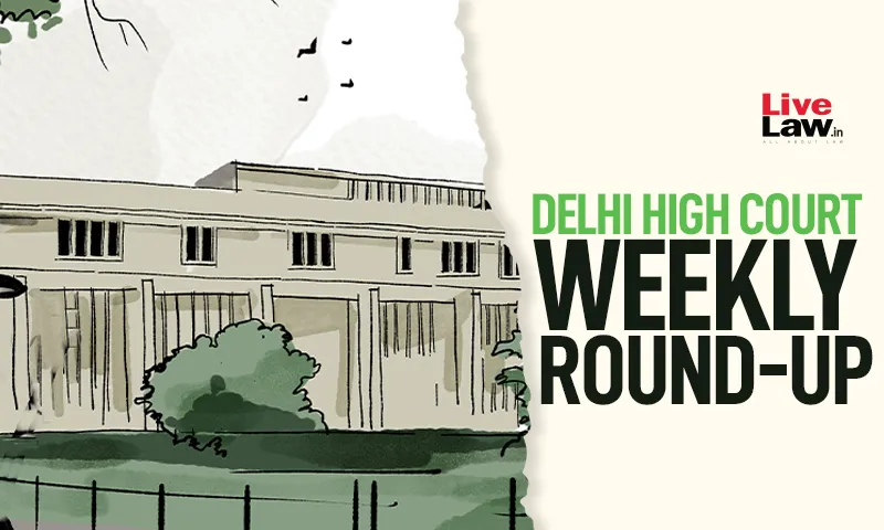 Delhi High Court Issues Key Rulings Amidst Ongoing Legal Battles
